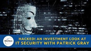 Hacked! An Investment Look at IT Security with Patrick Gray | Nucleus Investment Insights
