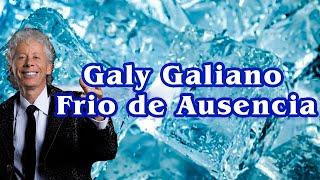 Frio de Ausencia - Galy Galiano | Video Lyric