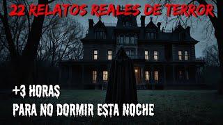 22 RELATOS REALES (+3 HORAS) NUNCA ESCUCHADOS - RECOPILACIÓN DE HISTORIAS DE TERROR DE LA NOCHE