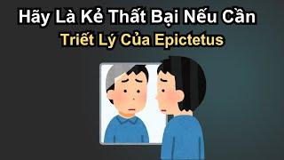 Hãy Là Kẻ Thất Bại Nếu Cần | Triết Lý Của Epictetus