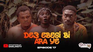 DE3 EBESI BI ARA Y3   EPISODE 17  39/40. AWURAMA. SLY. SPENDILOVE. TWAN. BOAKYE. DIANA.MOMAA