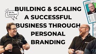 BUILDING & SCALING A SUCCESSFUL BUSINESS THROUGH PERSONAL BRANDING - BY ASK THE ACCOUNTANT HOSTS!