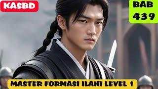 KAISAR AGUNG SENI BELA DIRI BAB 439 MASTER FORMASI ILAHI LEVEL 1