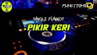 Funkot - PIKIR KERI (VIRAL TIKTOK) #Funkytonestyle