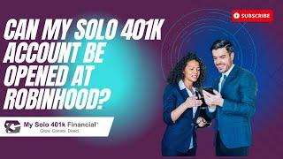 Self-Employed 401k FAQ - Can my solo 401k account be opened at Robinhood?