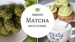 3 Matcha Green Tea Recipes | Latte, Energy Ball & Cupcake