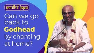 Can we go back to Godhead by chanting at home? | Soulful Japa