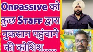 #ONPASSIVE : कुछ Staff द्वारा नुकसान पहुंचाने की कोशिश..... || #nawedhussain