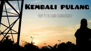 Kembali pulang - Feby putri & suara kayu || Lirik lagu