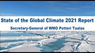 State of the Global Climate 2021 - Professor Petteri Taalas (0:30)