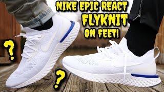 WORTH $150!? NIKE EPIC REACT FLYKNIT ON FEET! Watch BEFORE YOU BUY! EVERYTHING YOU NEED TO KNOW!