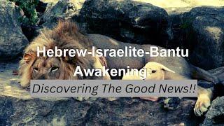 Hebrew-Israelite Bantu [Negroes] Awakening [Remembering] | Discovering The Good News