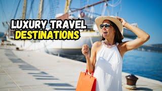 Top 10 Luxury Travel Destinations