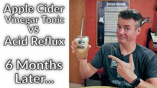 Apple Cider Vinegar vs Acid Reflux - 6 Months Later plus FAQ