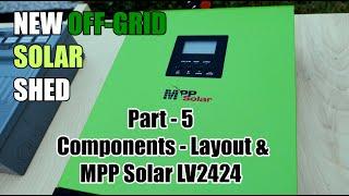 New Off Grid Solar Shed Part 5 Solar  - Components, Layout, & MPP Solar LV2424