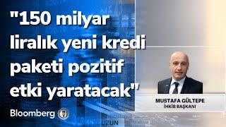 "150 milyar liralık yeni kredi paketi pozitif etki yaratacak"