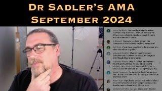 Dr Sadler's AMA (Ask Me Anything) Session - September 2024 - Underwritten By Patreon Supporters