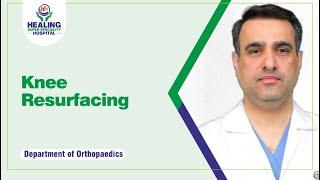 घुटना रीसर्फ़सिंग (Knee Resurfacing) कब कराएं | Best Hospital In Chandigarh | Healing Hospital