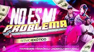 NO ES MI PROBLEMA  PAPI NEGRIS  JAIDER DJ  FARAON DJ  BRAYAN DJ