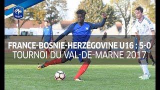 U16, Tournoi du Val de Marne 2017 : France-Bosnie-Herzégovine (5-0), le résumé I FFF 2017