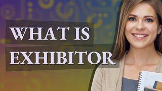 Exhibitor | meaning of Exhibitor