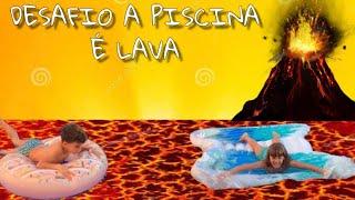 DESAFIO A PISCINA É LAVA