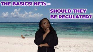 THE BASICS!  NFTs - SHOULD THEY BE REGULATED?