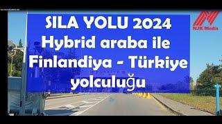 SILA YOLU 2024 - Finlandiya-Türkiye Hybrid Araba ile Yolculuk