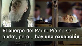 El cuerpo del Padre Pío no se pudre, pero... hay una excepción