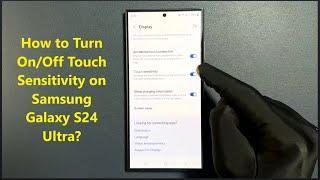 How to Turn On/Off Touch Sensitivity on Samsung Galaxy S24 Ultra?