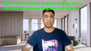 How much Python is good enough for a Devops and Cloud Engineer to learn?