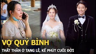 Vợ Quý Bình thất thần ở tang lễ, kể phút cuối đời