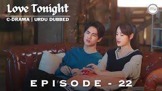 Love Tonight 2022 - Episode 22 | C-Drama | Urdu/Hindi Dubbed | Zhang Yuxi - Liu Xueyi