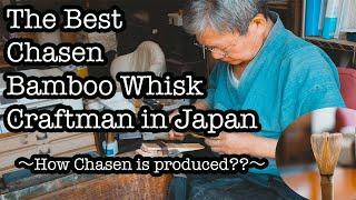 The Best Chasen Bamboo Whisk Craftsmen in Japan~How Chasen is Produced?~