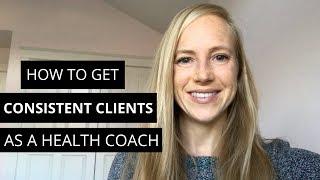 How to Get Consistent Clients as a Health Coach