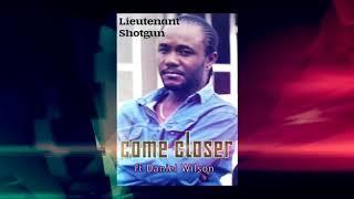 Lieutenant Shotgun ft Daniel Wilson - Come Closer
