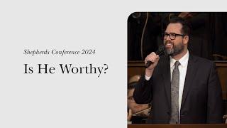 Is He Worthy? - LIVE From Shepherds Conference!