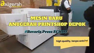 KEDATANGAN MESIN BARU DI CABANG DEPOK (Revoria Press EC1100) | Anugerah Printshop