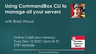 Using CommandBox CLI to manage all your servers, with Brad Wood -- ColdFusion Meetup #278