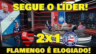 FLAMENGO 2x1 BAHIA "FLAMENGO LIDERA O BRASILEIRÃO" IMPRENSA EXALTA MENGÃO!