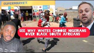 See Why Whites Choose Nigerians Over Black South Africans in their Country