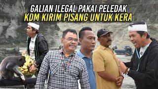 SAAT KIRIM PISANG UNTUK KERA DI GUA | KANG DEDI HERAN ADA GALIAN ILEGAL GUNAKAN PELED4K