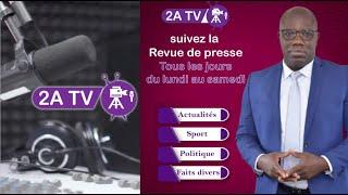 La revue de presse d'Ahmed Aidara, c'est sur 2A TV.