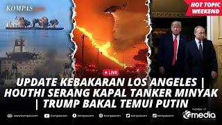 [LIVE] - Update Kebakaran Los Angeles | Houthi Serang Kapal Tanker Minyak | Trump Bakal Temui Putin