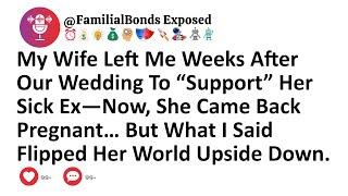 My Wife Left Me Weeks After Our Wedding To “Support” Her Sick Ex—Now, She Came Back Pregnant…