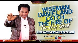 JOIN WISEMAN DANIEL AND CATCH THE FIRE OF THE HOLY GHOST (INTERACTIVE PRAYER SESSION 31ST JULY 2024)