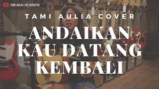 Andaikan Kau Datang Kembali KoesPlus ( Tami Aulia Cover )