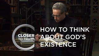 How To Think About God's Existence | Episode 701 | Closer To Truth