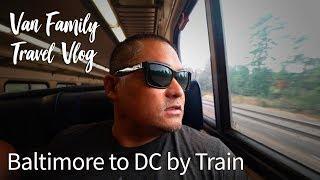 Baltimore to DC by Train :: Van Family Travel Vlog