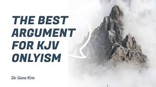 The Best Argument for KJV Onlyism - Dr. Gene Kim